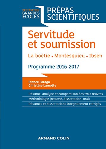 Download Servitude et Soumission - Prépas scientifiques 2016-2017 : La Boétie, Montesquieu, Ibsen (Destination Grandes Ecoles) Download Servitude et Soumission - Prépas scientifiques 2016-2017 : La Boétie, Montesquieu, Ibsen (Destination Grandes Ecoles)