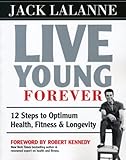 Image de Live Young Forever: 12 Steps to Optimum Health, Fitness & Longevity