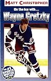 Wayne Gretzky: On the Ice With... (Athlete Biographies) (English Edition) by Matt Christopher, The #1 Sports Writer for Kids