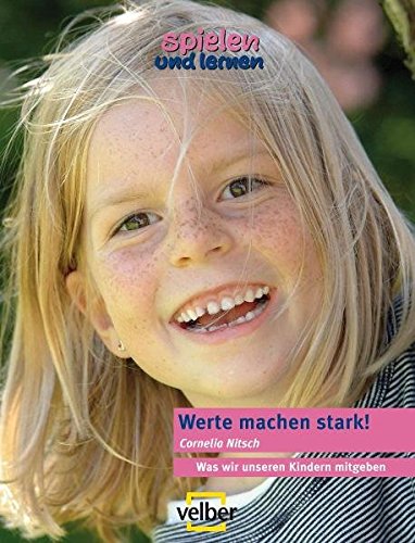 Download Werte machen stark!: Was wir unseren Kindern mitgeben (spielen und lernen Elternratgeber) Download Werte machen stark!: Was wir unseren Kindern mitgeben (spielen und lernen Elternratgeber)