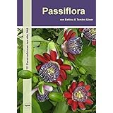 Passiflora: 211 Passionsblumen aus aller Welt
