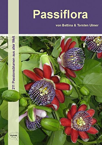 Download Passiflora: 211 Passionsblumen aus aller Welt Download Passiflora: 211 Passionsblumen aus aller Welt