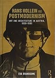 Hans Hollein and Postmodernism: Art and Architecture in Austria, 1958-1985 by Eva (University College London, UK) Branscome