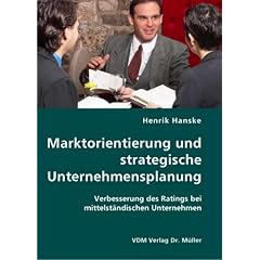 Marktorientierung und strategische Unternehmensplanung. Verbesserung des Ratings bei mittelständischen Unternehmen