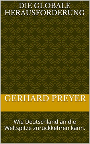 Die globale Herausforderung: Wie Deutschland an die Weltspitze zurückkehren kann.