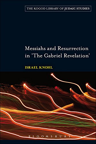 Messiahs and Resurrection in 'The Gabriel Revelation' (The Robert and Arlene Kogod Library of Judaic Messiahs and Resurrection in 'The Gabriel Revelation' (The Robert and Arlene Kogod Library of Judaic