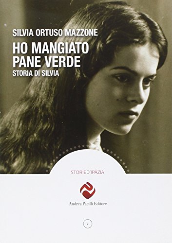 Ho mangiato pane verde. Storia di Silvia