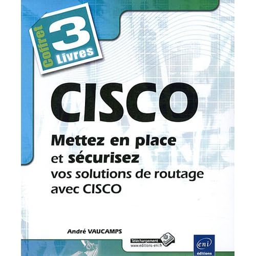 Cisco : Mettez en place et sécurisez vos solutions de routage avec Cisco, 3 volumes