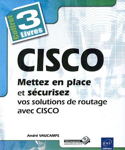 Cisco : Mettez en place et sécurisez vos solutions de routage avec Cisco, 3 volumes francais