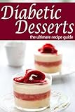 Image de Diabetic Desserts - The Ultimate Recipe Guide (English Edition)