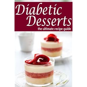 Diabetic Desserts - The Ultimate Recipe Guide (English Edition)