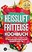 Produktbild Heißluftfritteuse Kochbuch: 111 gesunde und leckere Low Carb Rezepte für jeden Tag (BONUS: Inkl. 7 Tage Low Carb Ernährungsplan)