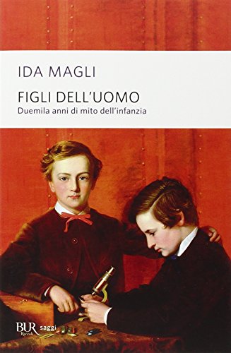 Figli dell'uomo. Duemila anni di mito dell'infanzia Figli dell'uomo. Duemila anni di mito dell'infanzia