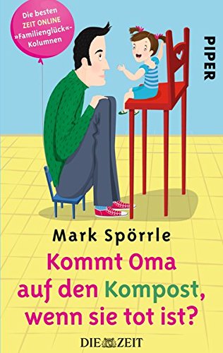 Download Kommt Oma auf den Kompost, wenn sie tot ist?: Die besten »Familienglück«-Kolumnen