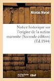 Image de Notice historique sur l'origine de la nation maronite et sur ses rapports avec la France: , sur la nation druze et sur les diverses populations du Mon