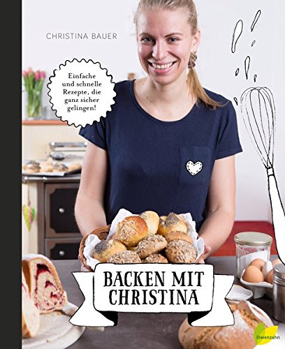Download Backen mit Christina: Einfache und schnelle Rezepte, die ganz sicher gelingen Download Backen mit Christina: Einfache und schnelle Rezepte, die ganz sicher gelingen