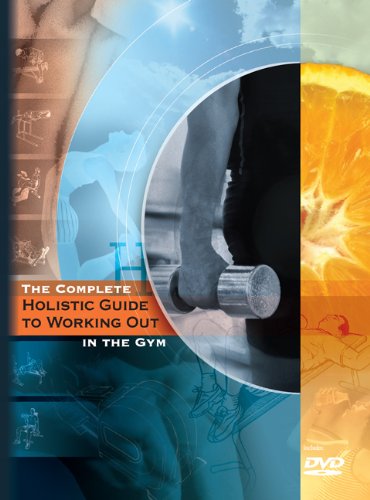 The Complete Holistic Guide to Working Out in the Gym