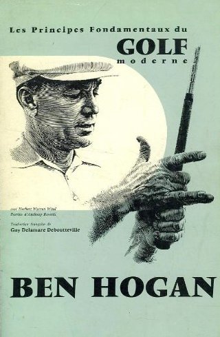 Download Ben Hogan avec Herbert Warren Wind. Dessins par Anthony Ravielli. Les Principes fondamentaux du golf moderne The Modern fundamentals of golf. Traduction de Guy Delamare Deboutteville. Avant-propos de Sidney L. James