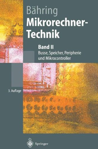 Mikrorechner-Technik: Band II Busse, Speicher, Peripherie und Mikrocontroller (Springer-Lehrbuch)