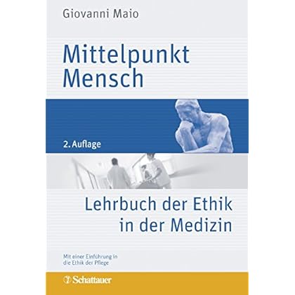 Mittelpunkt Mensch: Lehrbuch der Ethik in der Medizin - Mit einer Einführung in die Ethik der Pflege Mittelpunkt Mensch: Lehrbuch der Ethik in der Medizin - Mit einer Einführung in die Ethik der Pflege