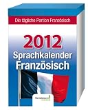 Sprachkalender Französisch 2012: Die tägliche Portion Französisch by