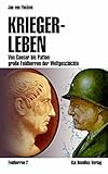 Kriegerleben: Von Caesar bis Patton - große Feldherren der Weltgeschichte (Militärgeschichte) by 