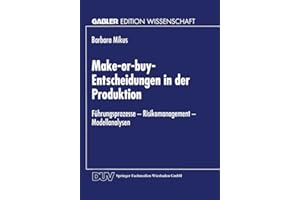 Make-or-buy-Entscheidungen in der Produktion: Führungsprozesse ― Risikomanagement ― Modellanalysen (Gabler Edition Wissenschaft)