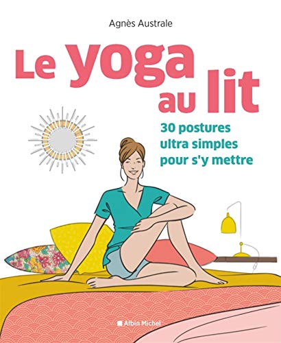 Le Yoga au lit: 30 postures ultra-simples pour s'y mettre