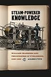 Image de Steam-Powered Knowledge: William Chambers and the Business of Publishing, 1820-1860