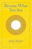 Become What You Are: Expanded Edition by Alan W. Watts