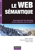 Image de Le web sémantique : Comment lier les données et les schémas sur le web ? (Management des systèmes d'information) (French Edition)