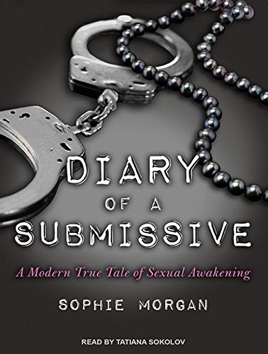 Diary of a Submissive: A Modern True Tale of Sexual Awakening by Sophie Morgan (2013-04-29)