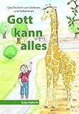 Gott kann alles: Geschichten zum Vorlesen und Selberlesen (Gott kann alles-Reihe) by 