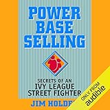 Power Base Selling: Secrets of an Ivy League Street Fighter by 