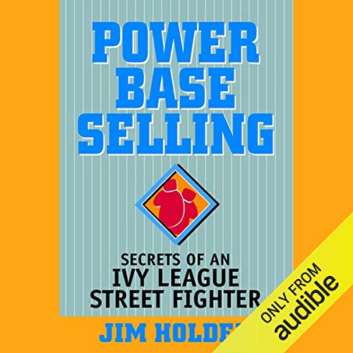 Power Base Selling: Secrets of an Ivy League Street Fighter