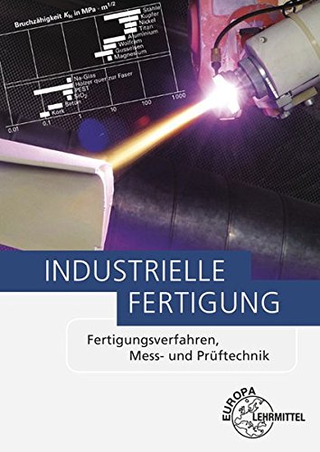Preisvergleich Produktbild Industrielle Fertigung: Fertigungsverfahren, Mess- und Prüftechnik