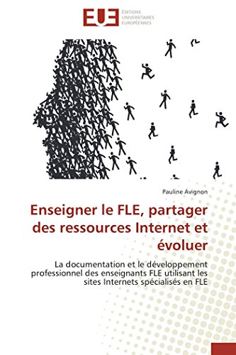 Enseigner le FLE, partager des ressources Internet et évoluer: La documentation et le développement professionnel des enseignants FLE utilisant les sites Internets spécialisés en FLE (Omn.Univ.Europ.)