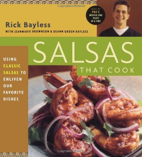 By Rick Bayless Salsas That Cook: Using Classic Salsas to Enliven Our Favorite Dishes [Paperback]