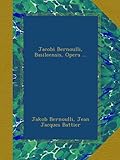 Image de Jacobi Bernoulli, Basileensis, Opera ...
