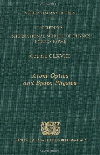 Atom Optics and Space Physics: v. 168 (International School of Physics "Enrico Fermi")