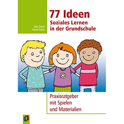 77 Ideen - Soziales Lernen in der Grundschule: Praxisratgeber mit Spielen und Materialien