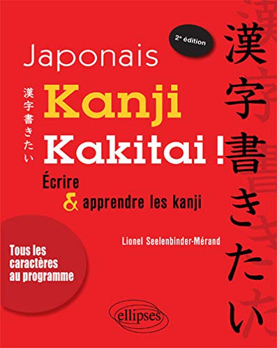 Japonais Kanji Kakitai ! Ecrire & Apprendre les Kanji Tous les Caractères au Programme Japonais Kanji Kakitai ! Ecrire & Apprendre les Kanji Tous les Caractères au Programme