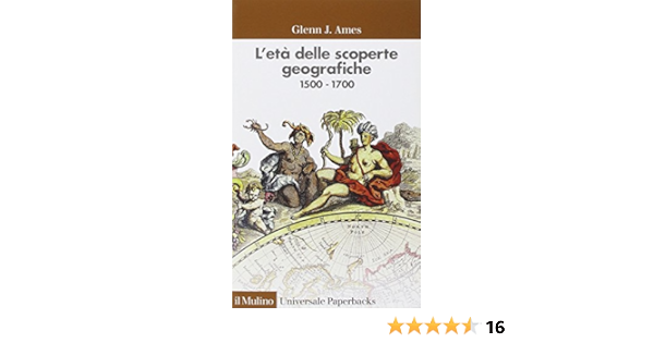 Amazon It L Eta Delle Scoperte Geografiche 1500 1700 Ames Glenn J Marcocci G Falcioni R Libri