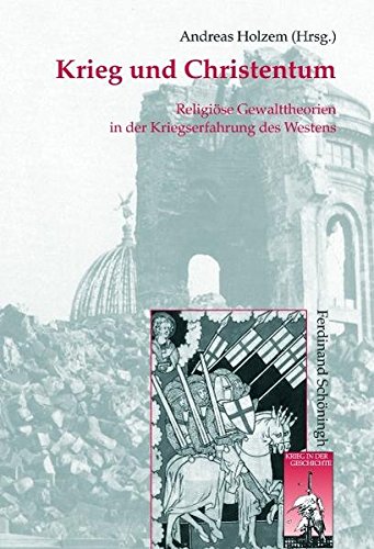 Krieg und Christentum: Religiöse Gewalttheorien in der Kriegserfahrung des Westens (Krieg in der Geschichte)