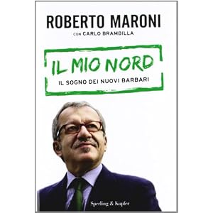 Il mio Nord. Il sogno dei nuovi barbari Il mio Nord. Il sogno dei nuovi barbari