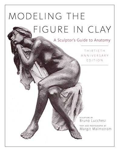 Modeling the Figure in Clay, 30th Anniversary Edition: A Sculptor's Guide to Anatomy livre