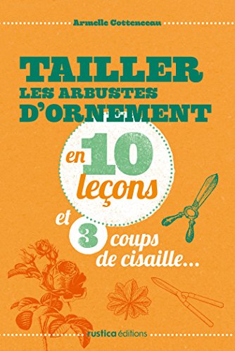 Book's Cover ofTailler les arbustes dornement en 10 leçons et 3 coups de cisaille
