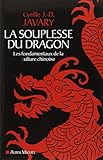 La Souplesse du dragon: Les fondamentaux de la culture chinoise