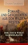 Romane und Geschichten aus dem Wilden Westen: Die Neue Welt Sammelband: Historische Romane und Essays: Tokeah oder die weiße Rose, In der Prärie verirrt, ... Blockhaus, Grabesschuld, Das Kajütenbuch... by 