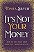 It's Not Your Money: How to Live Fully from Divine Abundance by Tosha Silver